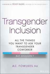 Transgender Inclusion: All the Things You Want to Ask Your Transgender Coworker but Shouldn't