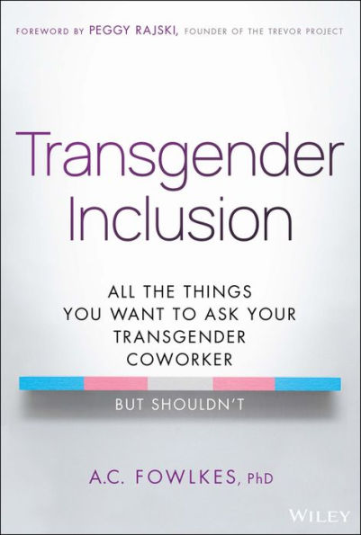 Transgender Inclusion: All the Things You Want to Ask Your Coworker but Shouldn't