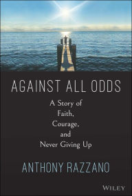 Free download epub book Against All Odds: A Story of Faith, Courage, and Never Giving Up by Anthony Razzano English version 9781394199716 MOBI