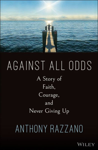 Against All Odds: A Story of Faith, Courage, and Never Giving Up