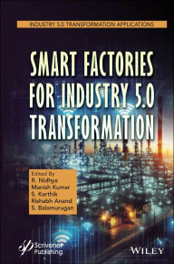 Title: Smart Factories for Industry 5.0 Transformation, Author: R. Nidhya