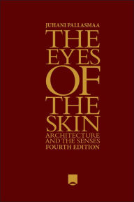 Title: The Eyes of the Skin: Architecture and the Senses, Author: Juhani Pallasmaa