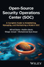 Open-Source Security Operations Center (SOC): A Complete Guide to Establishing, Managing, and Maintaining a Modern SOC