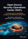 Open-Source Security Operations Center (SOC): A Complete Guide to Establishing, Managing, and Maintaining a Modern SOC