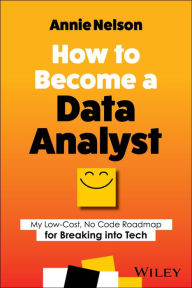 E book free download mobile How to Become a Data Analyst: My Low-Cost, No Code Roadmap for Breaking into Tech by Annie Nelson iBook 9781394202232