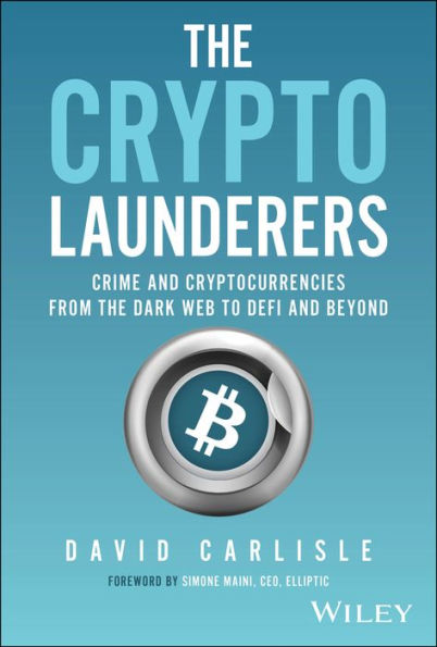 the Crypto Launderers: Crime and Cryptocurrencies from Dark Web to DeFi Beyond