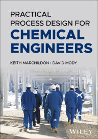 Title: Practical Process Design for Chemical Engineers, Author: Keith Marchildon