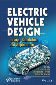 Title: Electric Vehicle Design: Design, Simulation, and Applications, Author: Krishan Arora