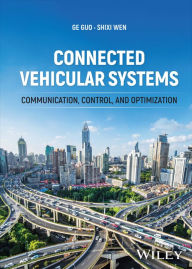 Title: Connected Vehicular Systems: Communication, Control, and Optimization, Author: Ge Guo
