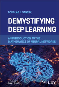 Title: Demystifying Deep Learning: An Introduction to the Mathematics of Neural Networks, Author: Douglas J. Santry