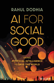 Title: AI for Social Good: Using Artificial Intelligence to Save the World, Author: Rahul Dodhia