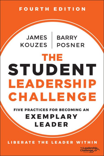 The Student Leadership Challenge: Five Practices for Becoming an Exemplary Leader