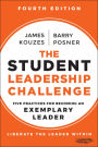 The Student Leadership Challenge: Five Practices for Becoming an Exemplary Leader