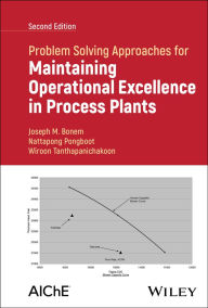 Title: Problem Solving Approaches for Maintaining Operational Excellence in Process Plants, Author: Joseph M. Bonem