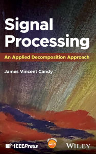 Title: Signal Processing: An Applied Decomposition Approach, Author: James Vincent Candy