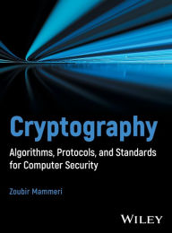 Title: Cryptography: Algorithms, Protocols, and Standards for Computer Security, Author: Zoubir Z. Mammeri