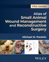 Title: Atlas of Small Animal Wound Management and Reconstructive Surgery, Author: Michael M. Pavletic