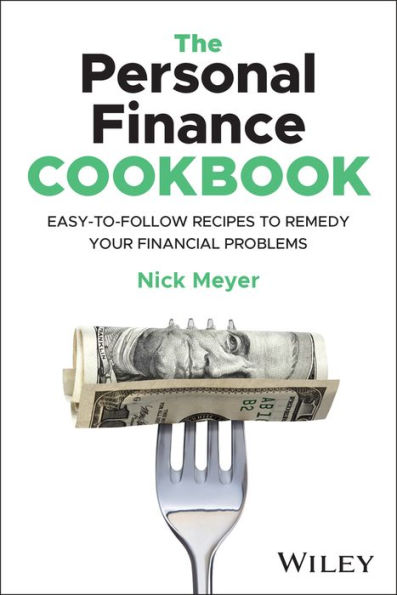 The Personal Finance Cookbook: Easy-to-Follow Recipes to Remedy Your Financial Problems