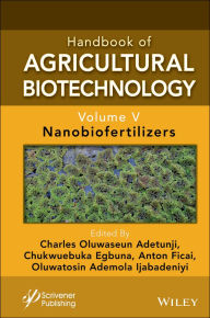 Title: Handbook of Agricultural Biotechnology, Volume 5: Nanobiofertilizers, Author: Charles Oluwaseun Adetunji