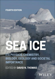 Title: Sea Ice: Its Physics, Chemistry, Biology, Geology and Societal Importance, Author: David N. Thomas