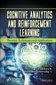 Title: Cognitive Analytics and Reinforcement Learning: Theories, Techniques and Applications, Author: Elakkiya R.