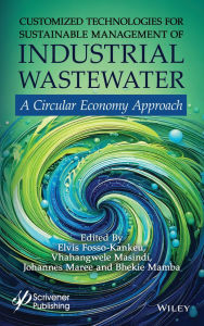 Title: Customized Technologies for Sustainable Management of Industrial Wastewater: Circular Economy Approach, Author: Elvis Fosso-Kankeu