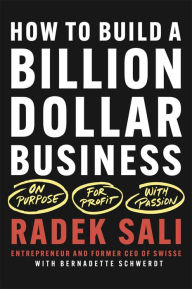 Ebook magazines download How to Build a Billion-Dollar Business: On Purpose. For Profit. With Passion. by Radek Sali, Bernadette Schwerdt
