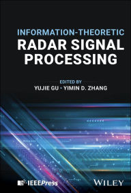 Title: Information-Theoretic Radar Signal Processing, Author: Yujie Gu