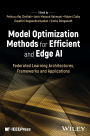 Model Optimization Methods for Efficient and Edge AI: Federated Learning Architectures, Frameworks and Applications