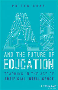 Title: AI and the Future of Education: Teaching in the Age of Artificial Intelligence, Author: Priten Shah