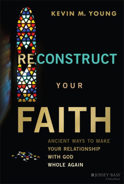Reconstruct Your Faith: Ancient Ways to Make Your Relationship with God Whole Again