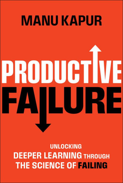 Productive Failure: Unlocking Deeper Learning Through the Science of Failing