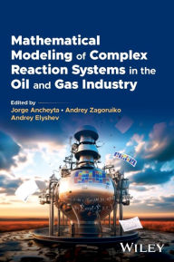 Title: Mathematical Modeling of Complex Reaction Systems in the Oil and Gas Industry, Author: Jorge Ancheyta