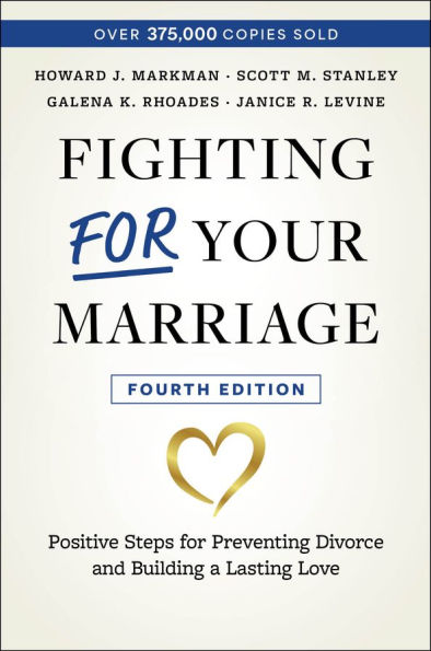 Fighting For Your Marriage: Positive Steps for Preventing Divorce and Building a Lasting Love