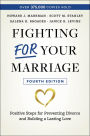 Fighting For Your Marriage: Positive Steps for Preventing Divorce and Building a Lasting Love