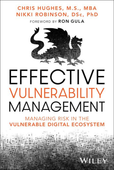 Effective Vulnerability Management: Managing Risk in the Vulnerable Digital Ecosystem