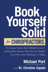 Free mobipocket ebook downloads Book Yourself Solid for Chiropractors: The Fastest, Easiest, Most Reliable System for Getting More Patients Than You Can Handle, Even If You Hate Marketing and Selling by Michael Port, Christine Zapata (English Edition) 9781394222575 