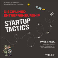 Title: Disciplined Entrepreneurship Startup Tactics: 15 Tactics to Turn Your Business Plan into a Business, Author: Paul Cheek
