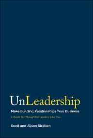 Free online ebooks download pdf UnLeadership: Make Building Relationships Your Business
