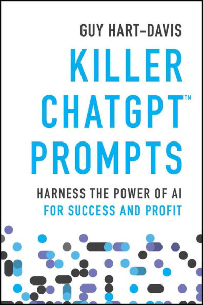 Killer ChatGPT Prompts: Harness the Power of AI for Success and Profit