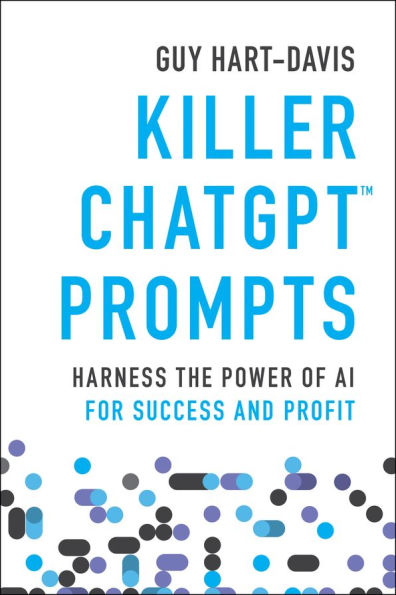 Killer ChatGPT Prompts: Harness the Power of AI for Success and Profit