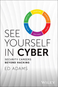 Title: See Yourself in Cyber: Security Careers Beyond Hacking, Author: Ed Adams