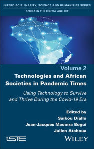 Title: Technologies and African Societies in Pandemic Times: Using Technology to Survive and Thrive During the Covid-19 Era, Author: Saikou Diallo