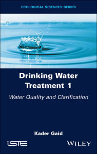 Title: Drinking Water Treatment, Water Quality and Clarification, Author: Kader Gaid