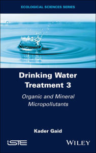 Title: Drinking Water Treatment, Organic and Mineral Micropollutants, Author: Kader Gaid