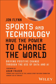 Pdf file free download books Sports and Technology Have the Power to Change the World: Driving Positive Change Through the Use of Data and AI  by Jon Flynn (English literature) 9781394227709