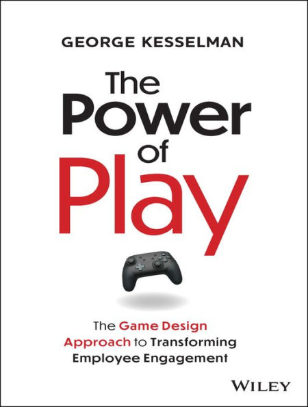 The Power of Play: Game Design Approach to Transforming Employee Engagement