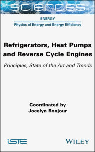 Title: Refrigerators, Heat Pumps and Reverse Cycle Engines: Principles, State of the Art and Trends, Author: Jocelyn Bonjour