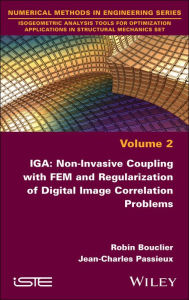 Title: IGA: Non-Invasive Coupling with FEM and Regularization of Digital Image Correlation Problems, Volume 2, Author: Robin Bouclier