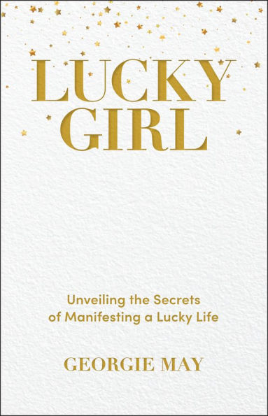 Lucky Girl: Unveiling the Secrets of Manifesting a Life